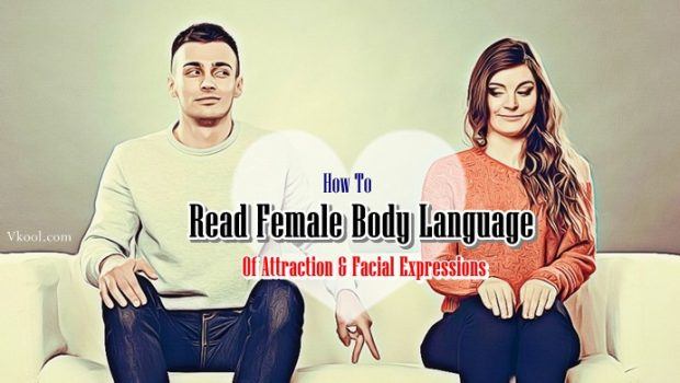 32 Ways How To Read Female Body Language Of Attraction And Facial Expressions 