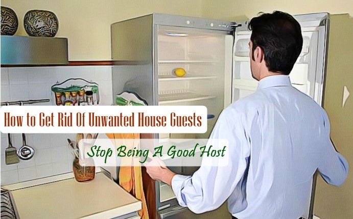 how to get rid of unwanted house guests - stop being a good host