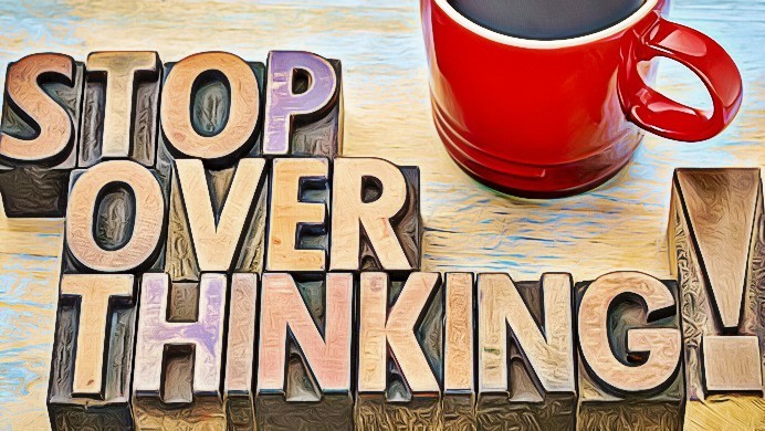 how to stop overthinking