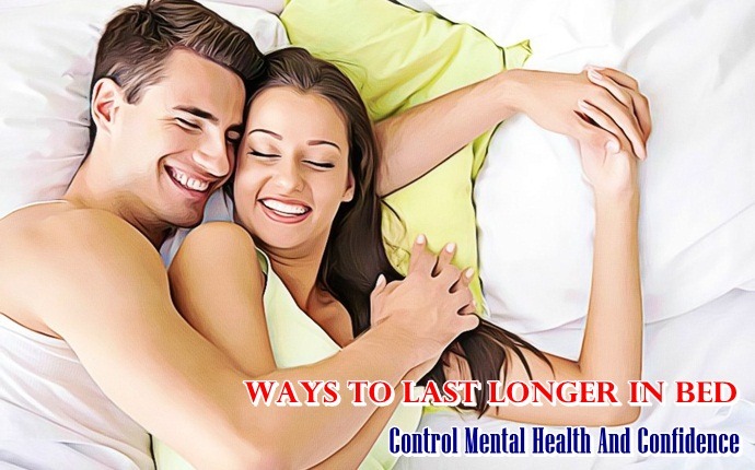 ways to last longer in bed - control mental health and confidence