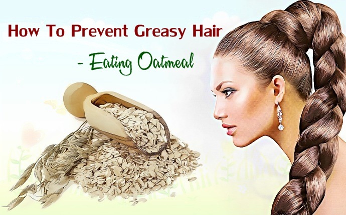 how to prevent greasy hair - eating oatmeal