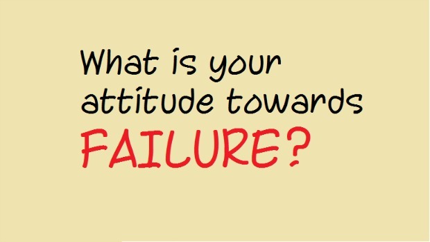 consider your attitude & reactions to failure