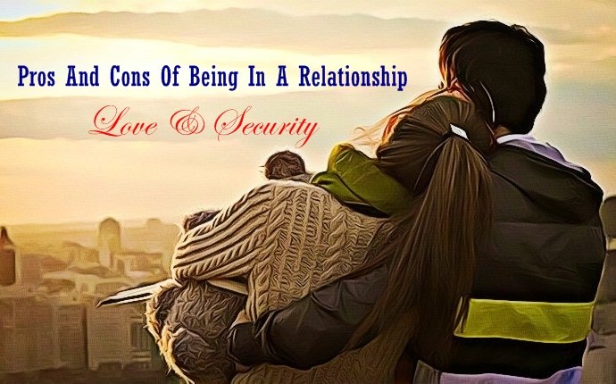 pros and cons of being in a relationship - love & security