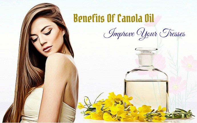 benefits of canola oil - improve your tresses