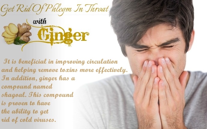 how to get rid of phlegm in throat - ginger