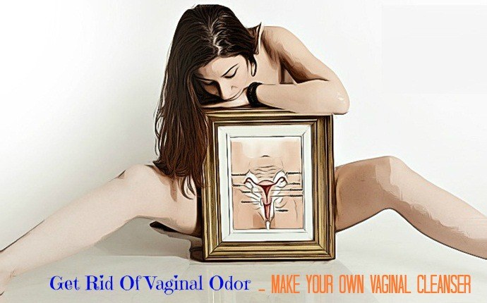 how to get rid of vaginal odor - make your own vaginal cleanser