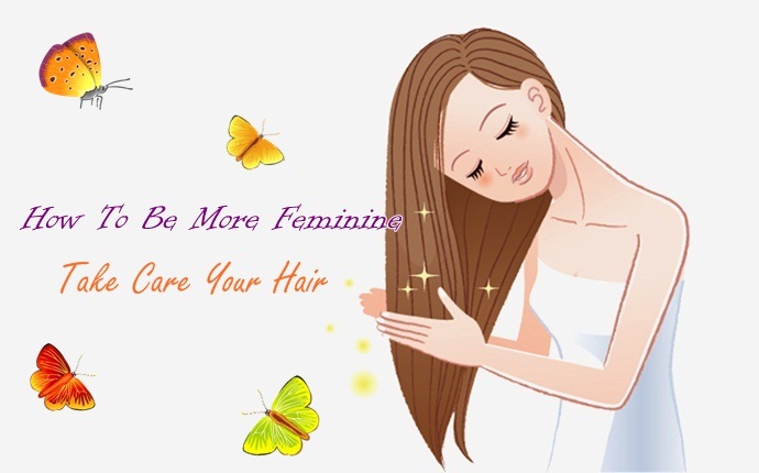 how to be more feminine - take care your hair