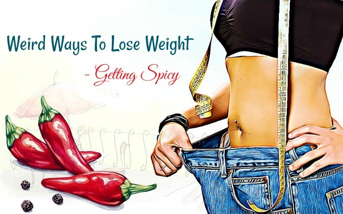 weird ways to lose weight - getting spicy