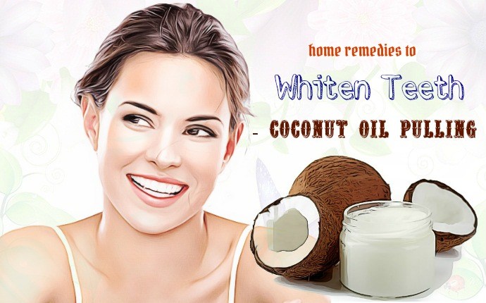 home remedies to whiten teeth - coconut oil pulling