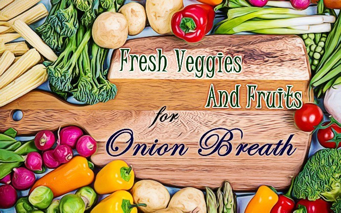 how to get rid of onion breath - fresh veggies and fruits