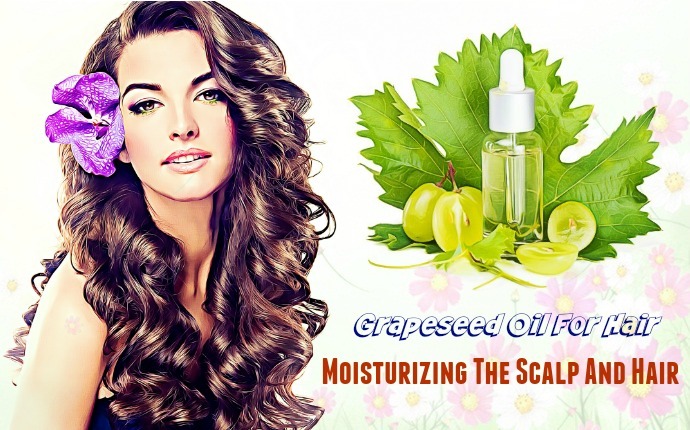 grapeseed oil for hair - moisturizing the scalp and hair