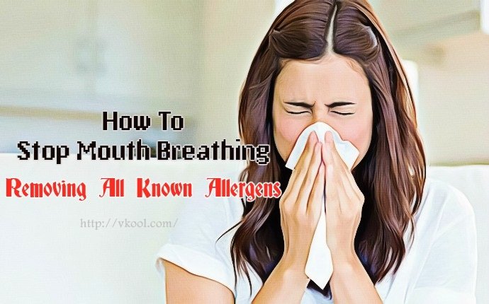 how to stop mouth breathing - removing all known allergens