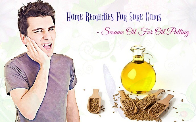 home remedies for sore gums - sesame oil for oil pulling