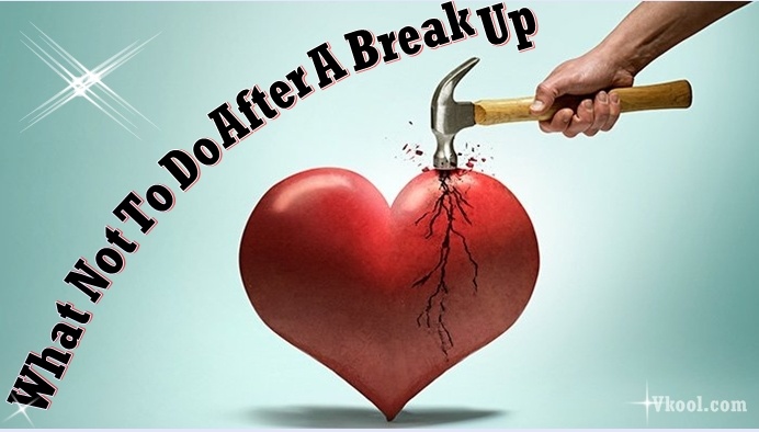 what not to do after a break up