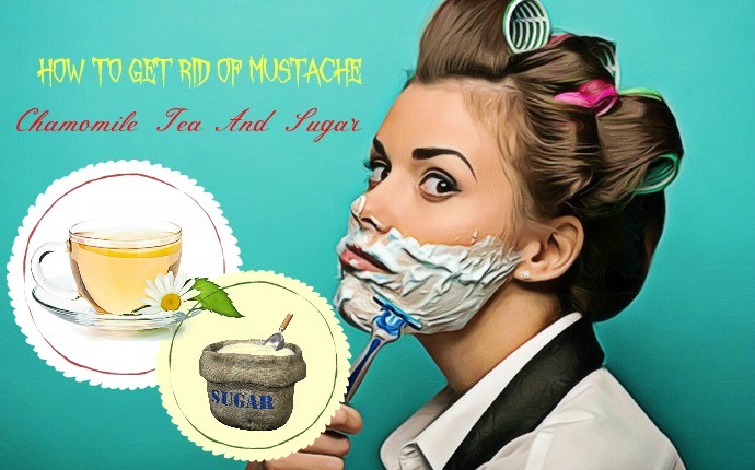 how to get rid of mustache - chamomile tea and sugar