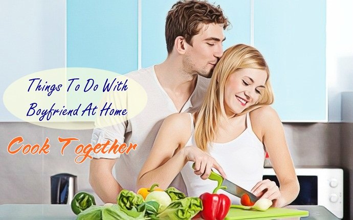 things to do with boyfriend at home - cook together