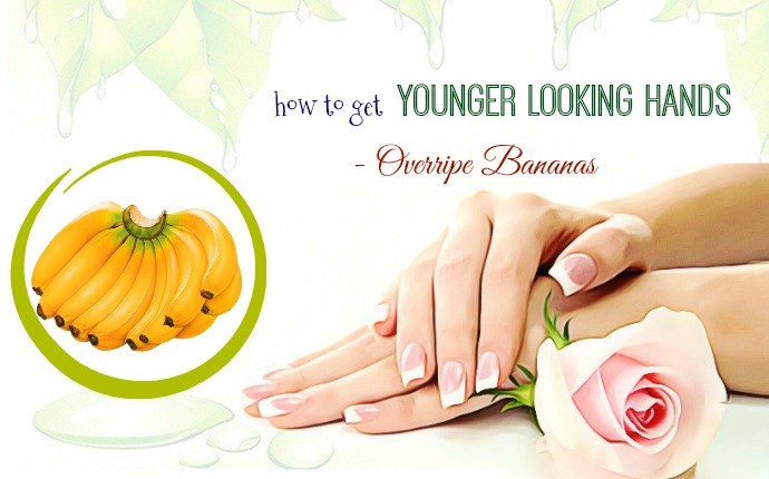 how to get younger looking hands - overripe bananas
