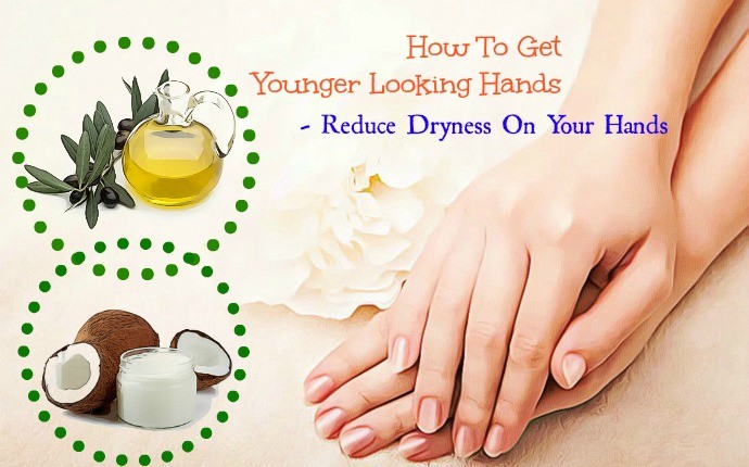 how to get younger looking hands - reduce dryness on your hands