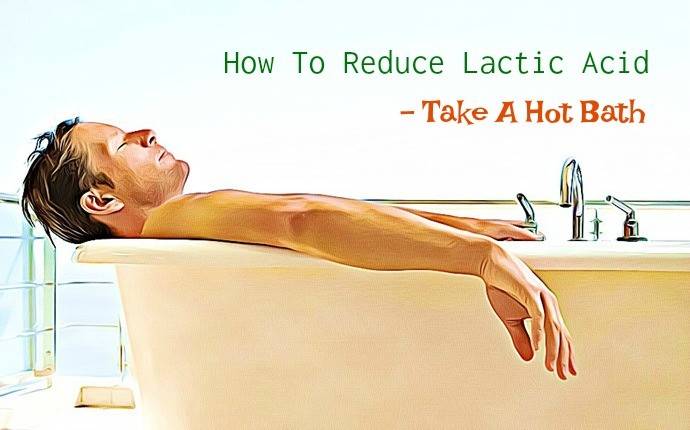 how to reduce lactic acid - take a hot bath