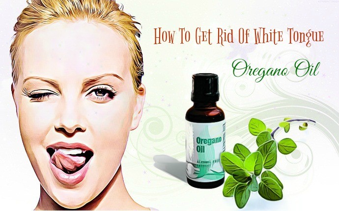 how to get rid of white tongue - oregano oil