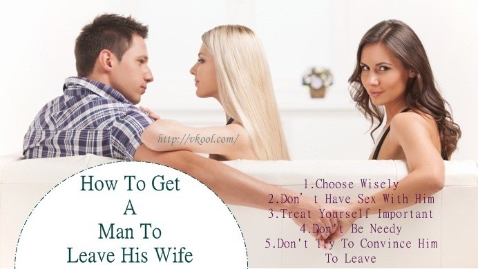 how to get a man to leave his wife for you