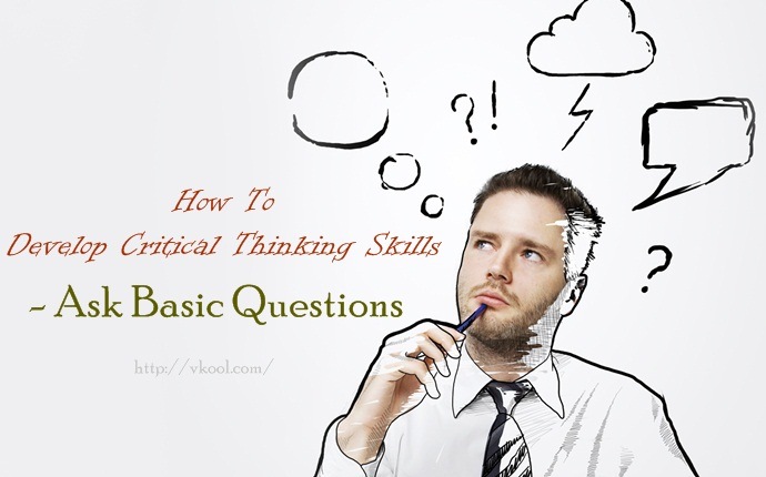 how to develop critical thinking skills - ask basic questions
