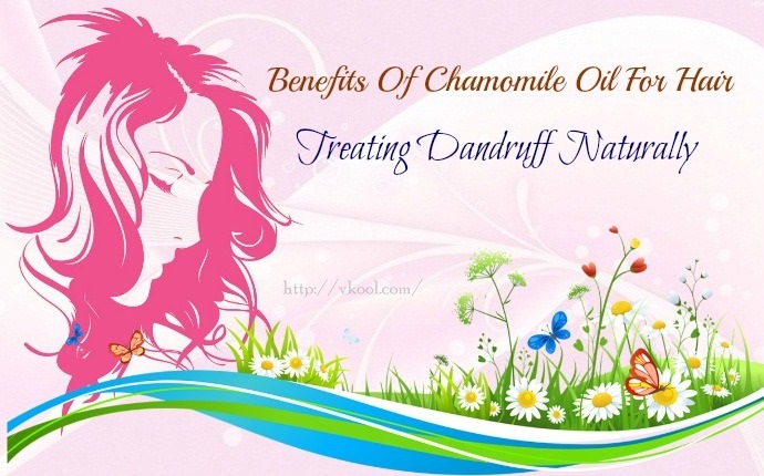 benefits of chamomile oil - treating dandruff naturally