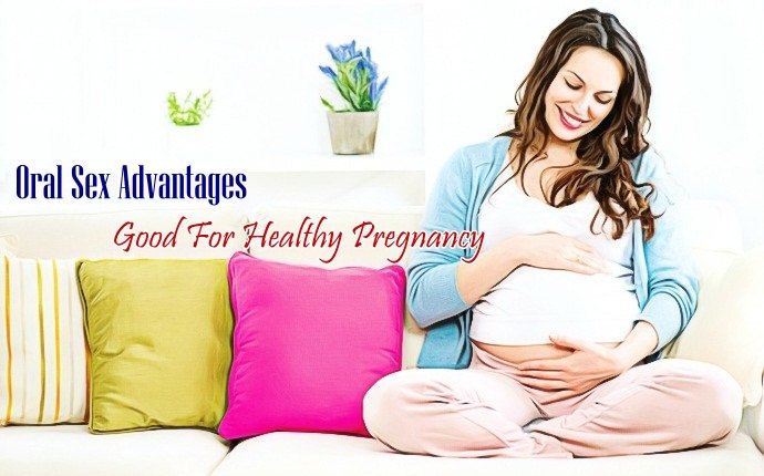 oral sex advantages - good for healthy pregnancy