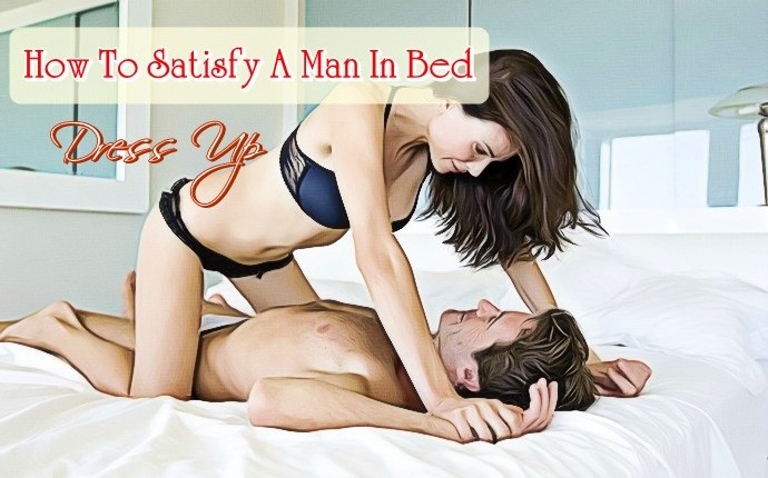 how to satisfy a man in bed - dress up