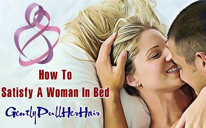 how to satisfy a woman in bed - gently pull her hair