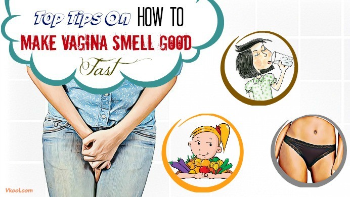 how to make vagina smell good fast